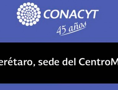 Conacyt anuncia que Querétaro tendrá sede definitiva de CentroMet